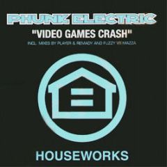 Phunk Electric - Video Games Crash - Houseworks