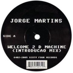 Jorge Martins - Welcome To D Machine - Sixty Four