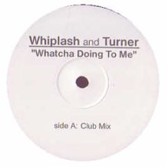 Whiplash & Turner - Whatcha Doing To Me - Wdtm 1