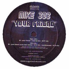 Mike 303 - Your Friend - Sugarland Records