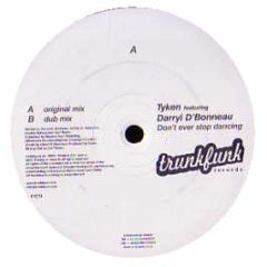 Tyken Featuring Darryl D'Bonneau - Don't Ever Stop Dancing - Trunk Funk