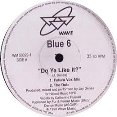 Blue 6 - Do Ya Like It? - Wave