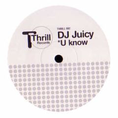 DJ Juicy - U Know - Thrill Records