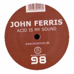 John Ferris - Acid Is My Sound - Blutonium