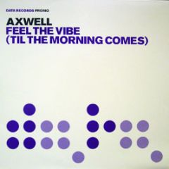 Axwell - Feel The Vibe (Til The Morning Comes) - Data