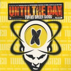 Funky Green Dogs - Until The Day (Remixes) - Twisted