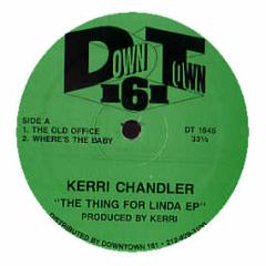 Kerri Chandler - Thing For Linda EP - Downtown 161