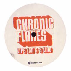 Chronic Flakes - Life Isnt A Line - Bustin Loose