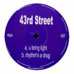 43rd Street - U Bring Light / Rhythm's A Drug - Not On Label