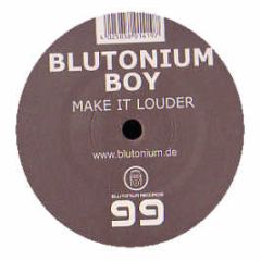Blutonium Boy - Make It Louder - Blutonium