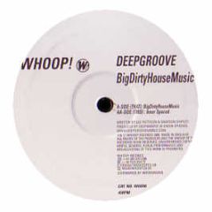 Deepgroove - Big Dirty House Music - Whoop