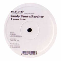 Sandy Brown Parcker - 4 Your Love - Oxyd Records