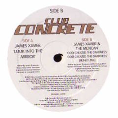 James Xavier - Look Into The Mirror - Club Concrete