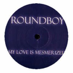 Roundboy - My Love Is Mesmerized - Round Boy 3