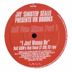 Jay Sinister Sealee Pres. Vik Brooks - I Just Wanna Be (Ralf Gum Mixes) (Part 1) - Atal