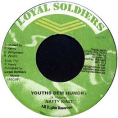 Natty King - Youths Dem Hungry - Loyal Soldiers