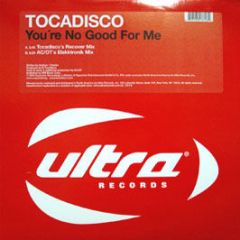 Tocadisco - You'Re No Good For Me - Ultra Records