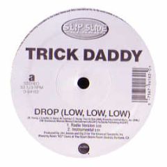 Trick Daddy - Drop (Low, Low, Low) - Slip 'N' Slide