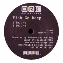 Fish Go Deep - Soul - ORK