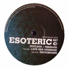 Nucleus & Paradox - Esotericism / Love Her [Version] - Esoteric