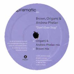 Brown, Origami & Andrew Phelan - Don't Ever Stop - Prismatic 1