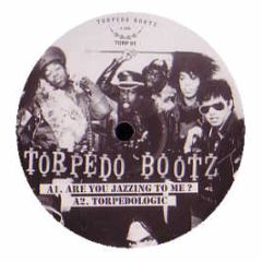 Torpedo Bootz - Are You Jazzing To Me? - Torpedo Bootz 1