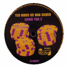 Teo Moss Vs Van Silver - Show You 2 - Full House