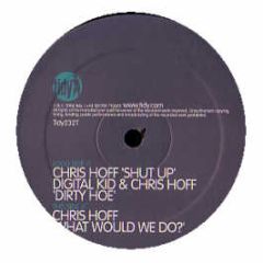 Chris Hoff / Digital Kid - Shut Up / Dirty Hoe / What Would We Do - Tidy Trax