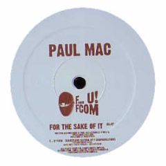 Paul Mac - For The Sake Of It - F...U! Fcom