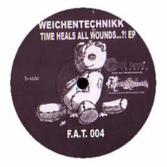 Weichentechnikk - Time Heals All Wounds...?! EP - F.A.T. Tm Records 4