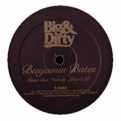 Benjamin Bates - Music That Nobody Likes EP - Big & Dirty 4