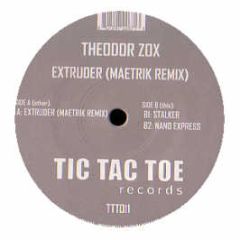 Theodor Zox - Extruder (Maetrik Remix) - Tic Tac Toe