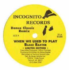 Blake Baxter - When We Used To Play / Work - Incognito