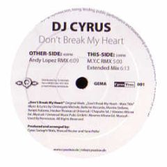 DJ Cyrus - Don't Break My Heart - Cyrus Trax 1