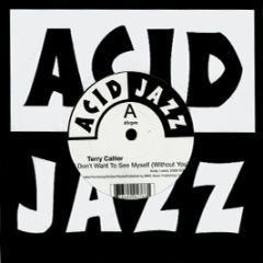 Terry Callier - I Don't Want To See Myself (Without You) - Acid Jazz