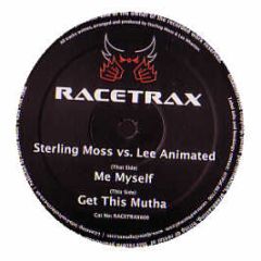 Sterling Moss Vs Lee Animated - Me Myself / Get This Mutha - Racetrax