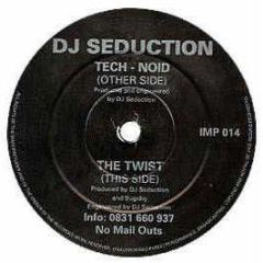 DJ Seduction - Tech-Noid / The Twist - Impact