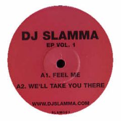 DJ Slamma - Feel Me / We'Ll Take You There - Slamma