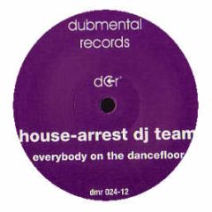 House-Arrest DJ Team - Everybody On The Dancefloor - Dubmental Records