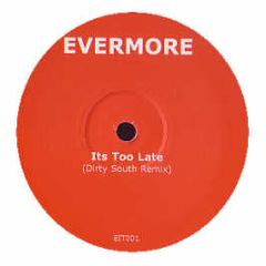 Evermore - It's Too Late (Dirty South Remix) - White