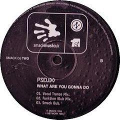 Pseudo - What Are You Gonna Do - Smack Music