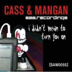Cass & Mangan - I Didn't Mean To Turn You On - SAW