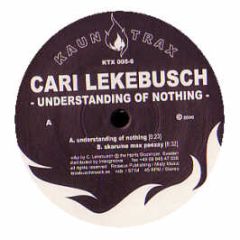 Cari Lekebusch - Understanding Of Nothing - Kaun Trax 5
