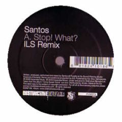 Santos - Stop! What? (Ils Remix) - Distinctive