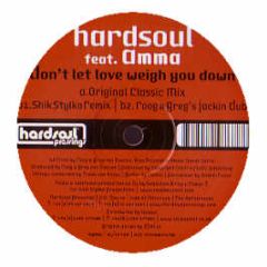 Hardsoul Feat. Amma - Don't Let Love Weigh You Down - Hardsoul Pressings