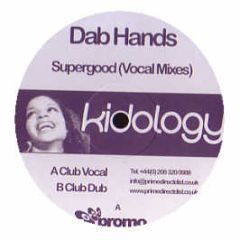 Dab Hands - Supergood (Vocal Mixes) - Kidology Records