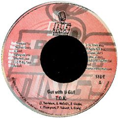 T.O.K. - Get With U Girl - Big Tings Records