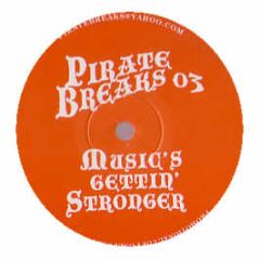Pirate Breaks - Music's Gettin' Stronger - Pirate Breaks
