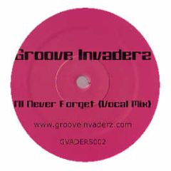 Groove Invaderz - I'Ll Never Forget - Groove Invaderz