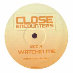 Close Encounters - Watchin Me - Close 1